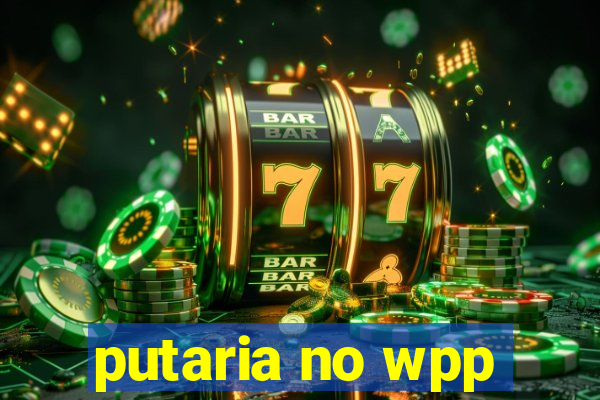 putaria no wpp